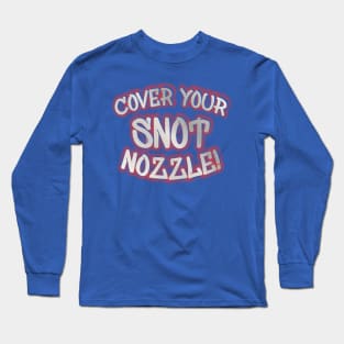 Cover Your Snot Nozzle Long Sleeve T-Shirt